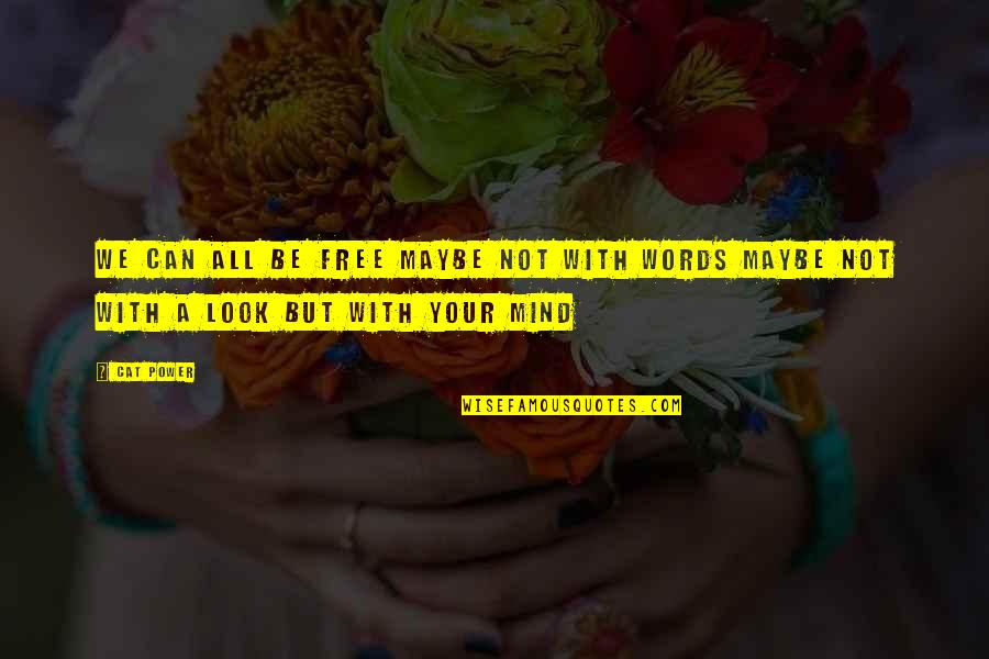 Words Are Free Quotes By Cat Power: We can all be free Maybe not with