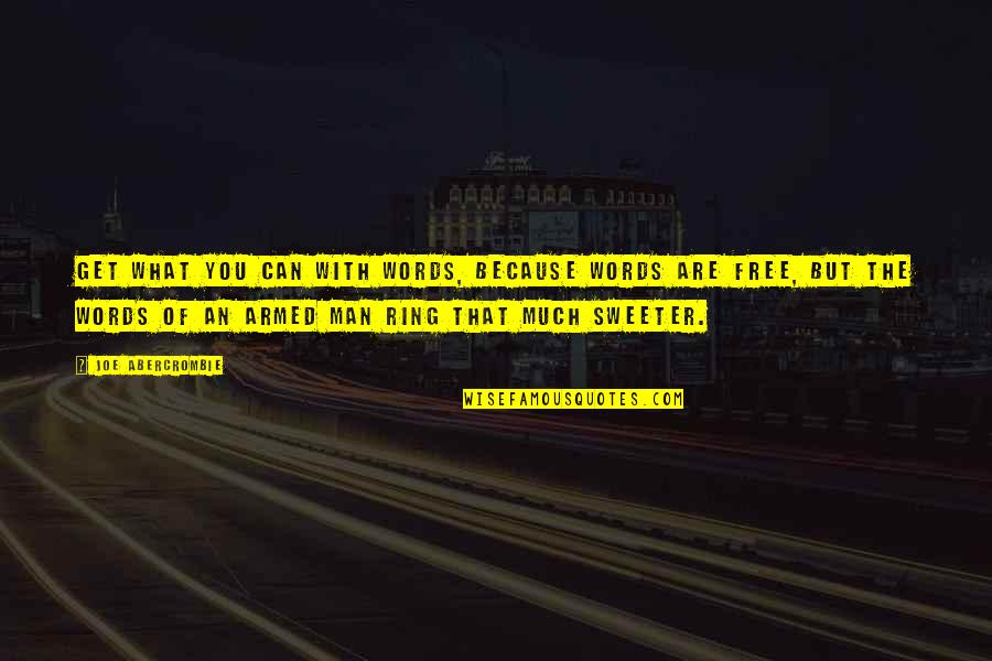 Words Are Free Quotes By Joe Abercrombie: Get what you can with words, because words Words Are Free Quotes By Joe Abercrombie: Get what you can with words, because words