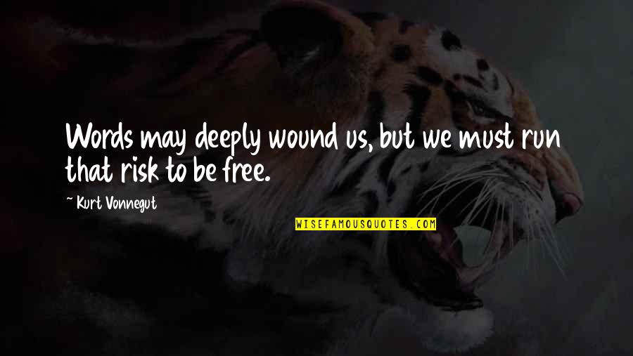 Words Are Free Quotes By Kurt Vonnegut: Words may deeply wound us, but we must Words Are Free Quotes By Kurt Vonnegut: Words may deeply wound us, but we must