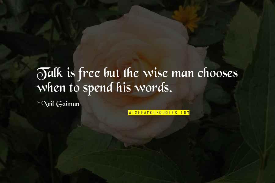 Words Are Free Quotes By Neil Gaiman: Talk is free but the wise man chooses