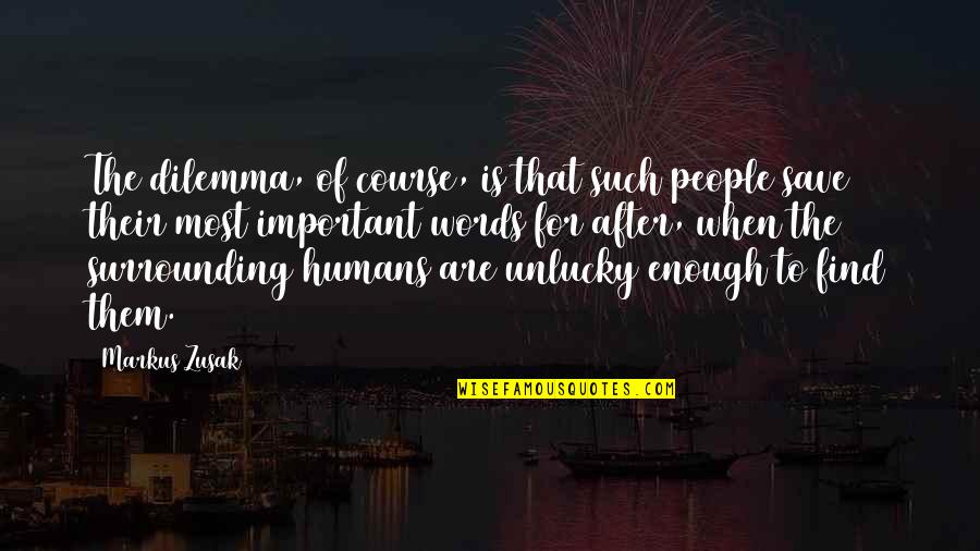 Words Are Important Quotes By Markus Zusak: The dilemma, of course, is that such people Words Are Important Quotes By Markus Zusak: The dilemma, of course, is that such people
