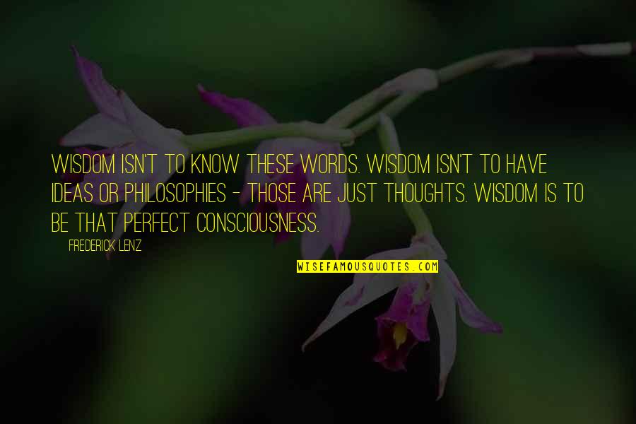 Words Are Just Quotes By Frederick Lenz: Wisdom isn't to know these words. Wisdom isn't