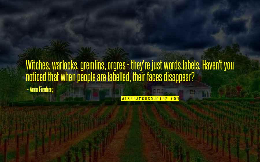 Words Are Just Words Quotes By Anna Fienberg: Witches, warlocks, gremlins, orgres - they're just words,labels.