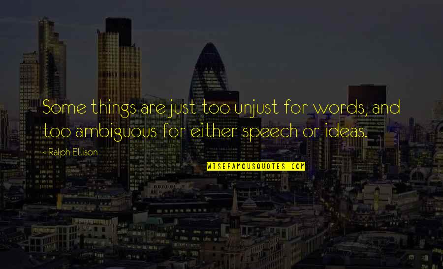 Words Are Just Words Quotes By Ralph Ellison: Some things are just too unjust for words,