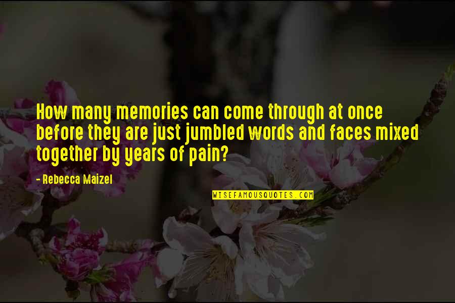 Words Are Just Words Quotes By Rebecca Maizel: How many memories can come through at once
