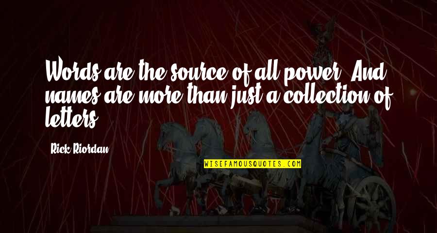 Words Are Just Words Quotes By Rick Riordan: Words are the source of all power. And