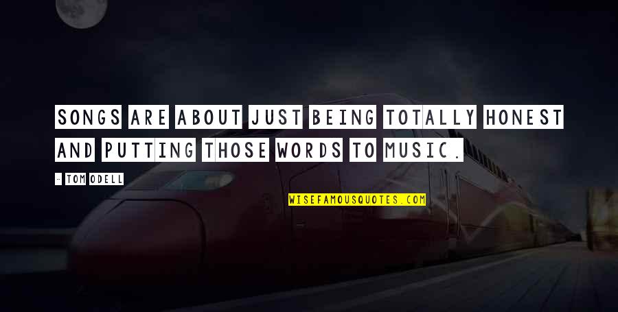 Words Are Just Words Quotes By Tom Odell: Songs are about just being totally honest and