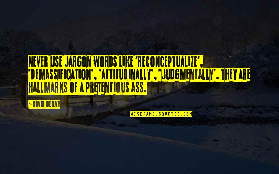 Words Are Like Quotes By David Ogilvy: Never use jargon words like 'reconceptualize', 'demassification', 'attitudinally',