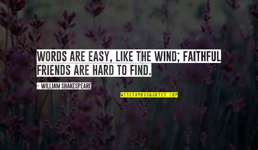 Words Are Like Quotes By William Shakespeare: Words are easy, like the wind; Faithful friends