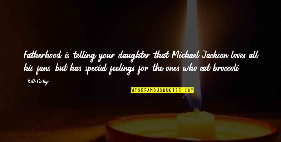 Words Are Like Weapons Quotes By Bill Cosby: Fatherhood is telling your daughter that Michael Jackson