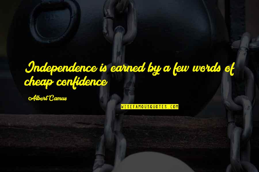 Words Are Not Cheap Quotes By Albert Camus: Independence is earned by a few words of Words Are Not Cheap Quotes By Albert Camus: Independence is earned by a few words of