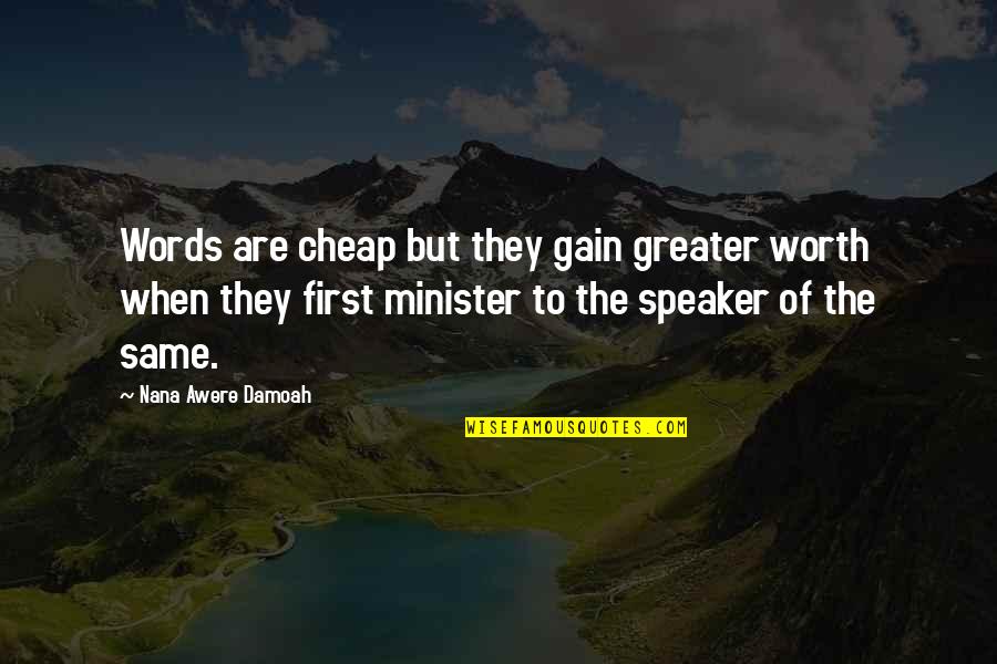 Words Are Not Cheap Quotes By Nana Awere Damoah: Words are cheap but they gain greater worth