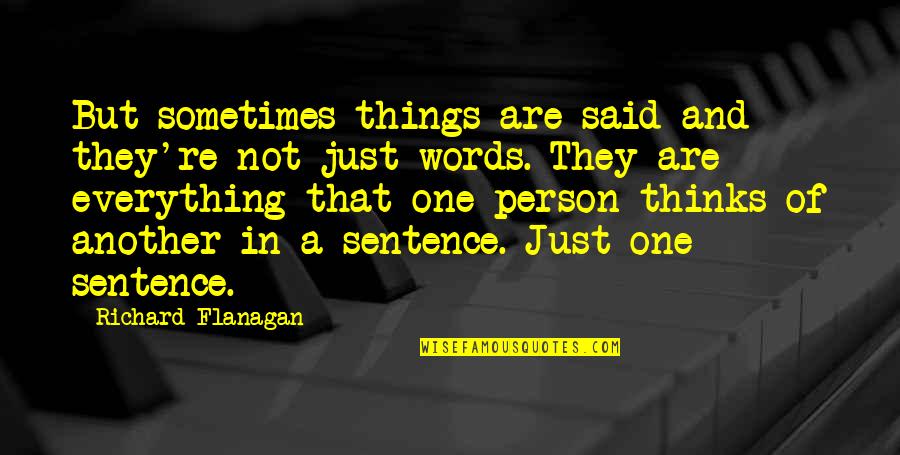 Words Are Not Just Words Quotes By Richard Flanagan: But sometimes things are said and they're not