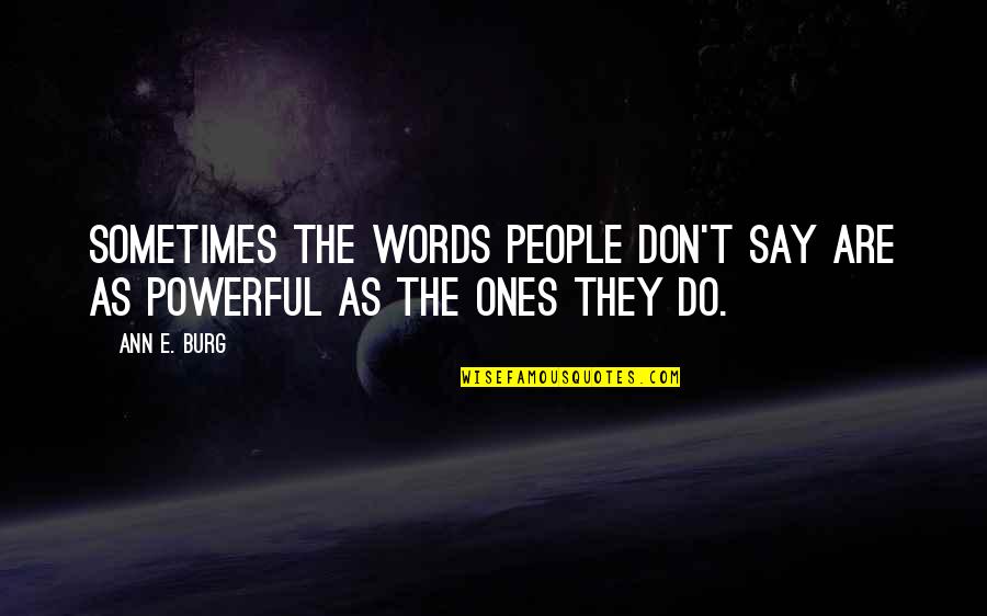 Words Are Power Quotes By Ann E. Burg: Sometimes the words people don't say are as