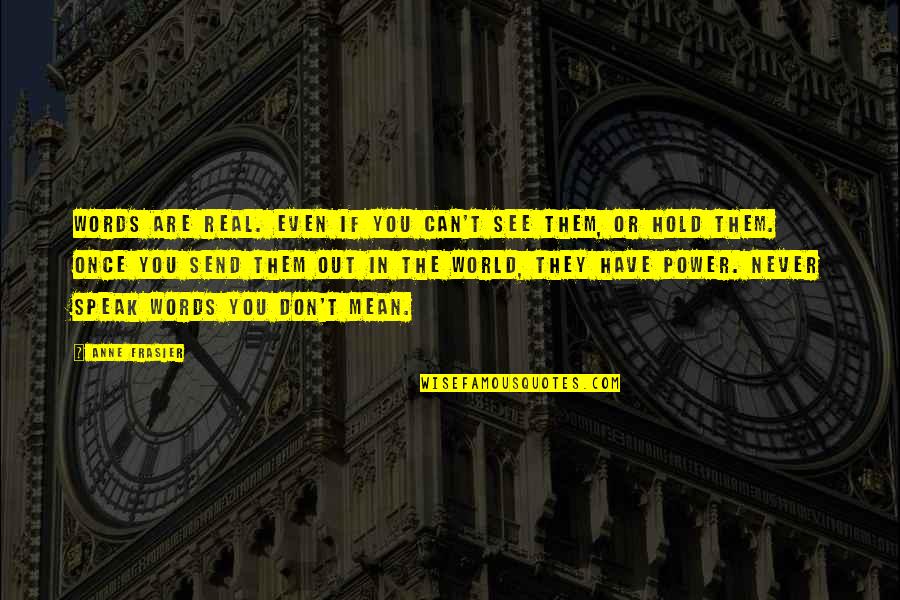 Words Are Power Quotes By Anne Frasier: Words are real. Even if you can't see Words Are Power Quotes By Anne Frasier: Words are real. Even if you can't see