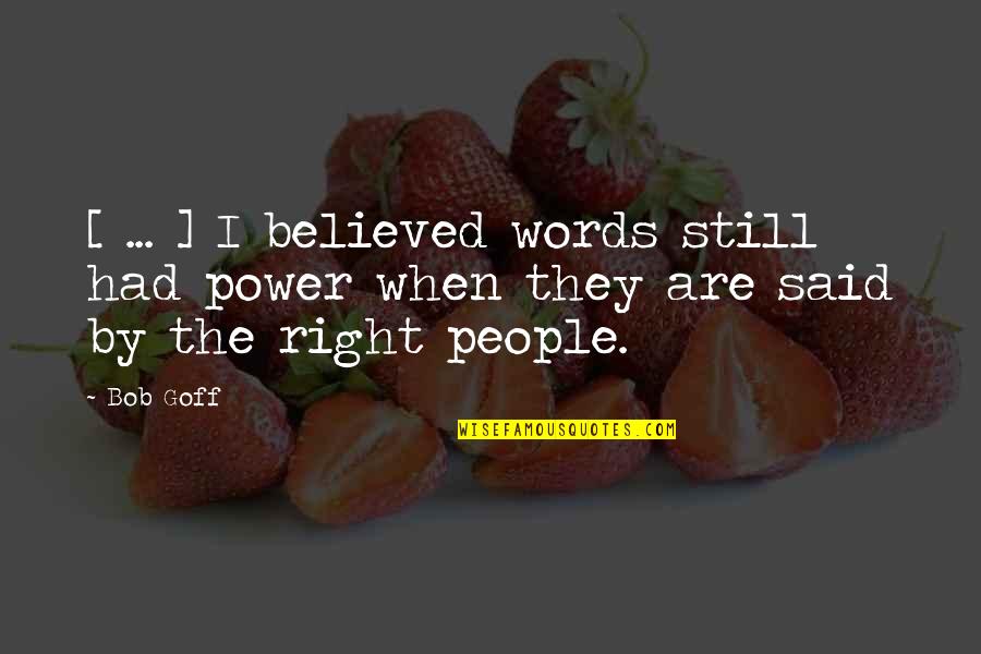 Words Are Power Quotes By Bob Goff: [ ... ] I believed words still had