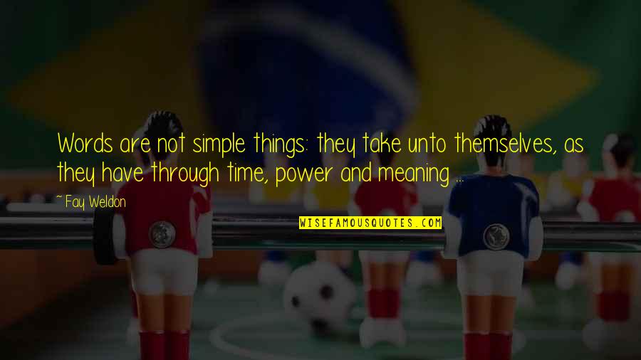 Words Are Power Quotes By Fay Weldon: Words are not simple things: they take unto Words Are Power Quotes By Fay Weldon: Words are not simple things: they take unto