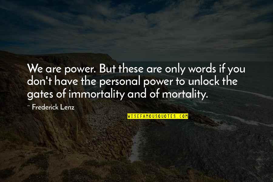 Words Are Power Quotes By Frederick Lenz: We are power. But these are only words Words Are Power Quotes By Frederick Lenz: We are power. But these are only words