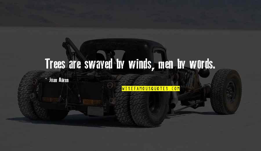 Words Are Power Quotes By Joan Aiken: Trees are swayed by winds, men by words. Words Are Power Quotes By Joan Aiken: Trees are swayed by winds, men by words.