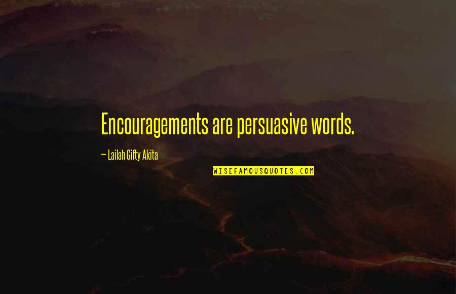 Words Are Power Quotes By Lailah Gifty Akita: Encouragements are persuasive words. Words Are Power Quotes By Lailah Gifty Akita: Encouragements are persuasive words.