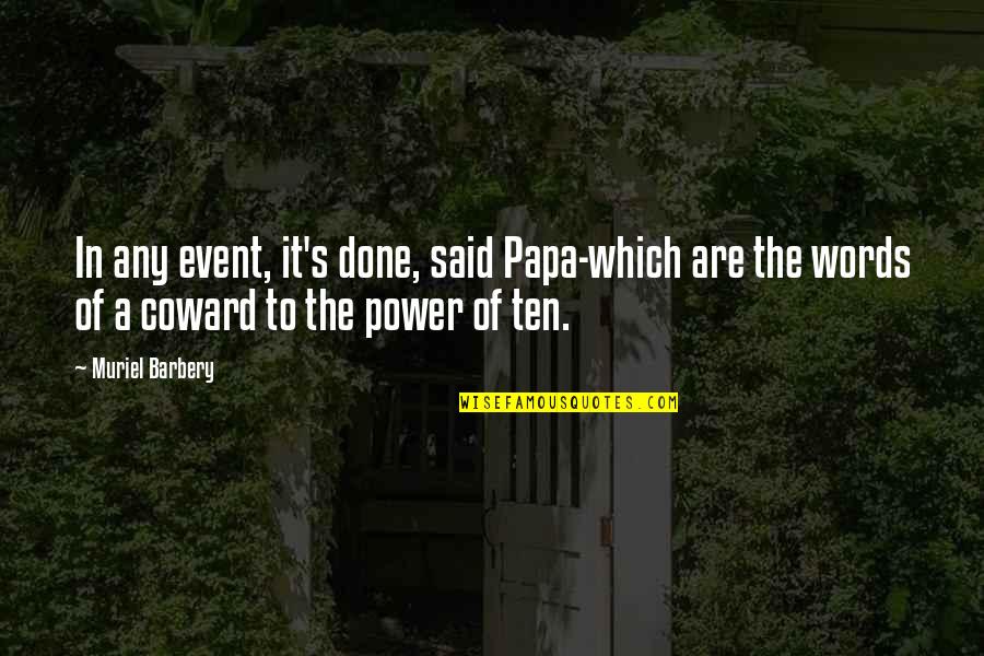 Words Are Power Quotes By Muriel Barbery: In any event, it's done, said Papa-which are Words Are Power Quotes By Muriel Barbery: In any event, it's done, said Papa-which are