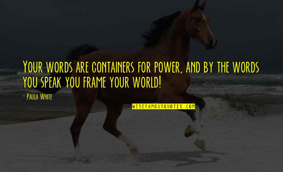 Words Are Power Quotes By Paula White: Your words are containers for power, and by