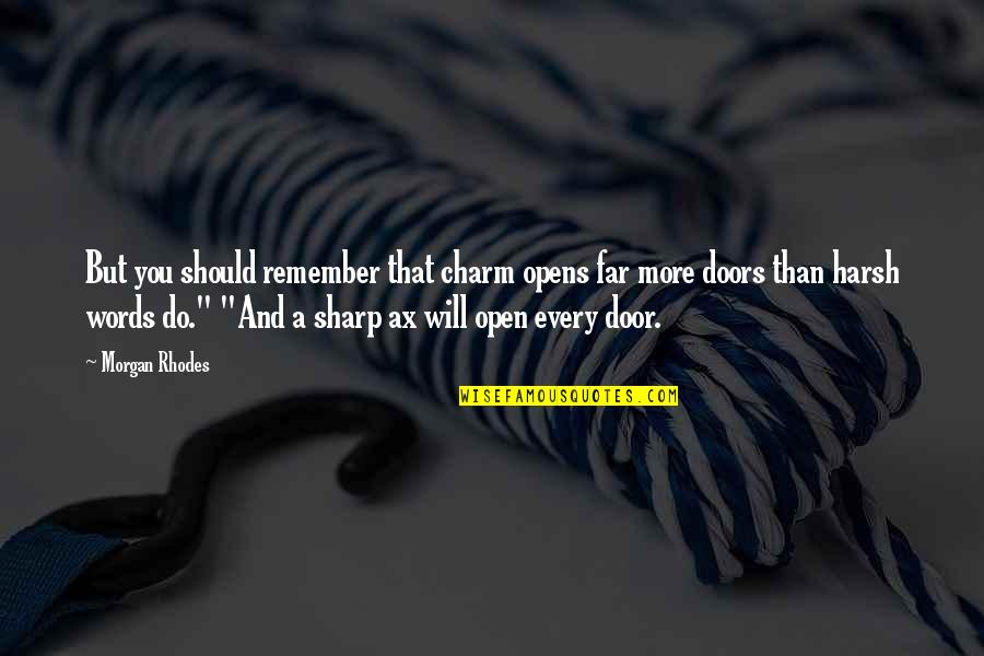 Words Are Sharp Quotes By Morgan Rhodes: But you should remember that charm opens far