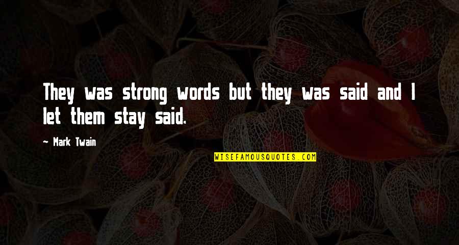 Words Are Strong Quotes By Mark Twain: They was strong words but they was said