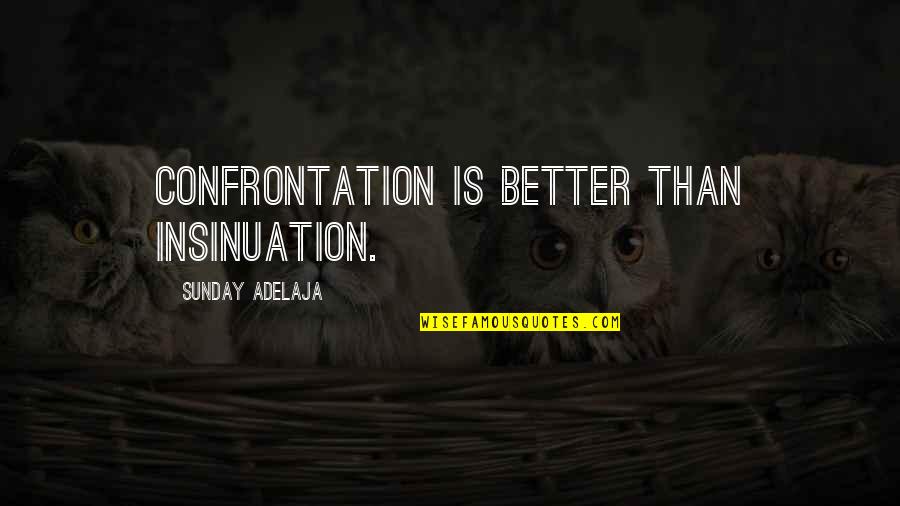 Words Are Swords Quotes By Sunday Adelaja: Confrontation is better than insinuation. Words Are Swords Quotes By Sunday Adelaja: Confrontation is better than insinuation.