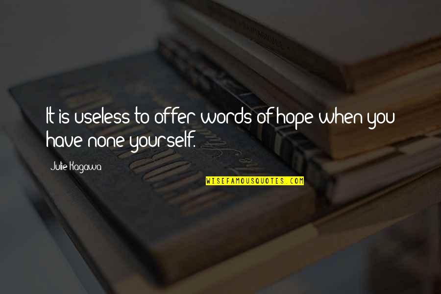 Words Are Useless Quotes By Julie Kagawa: It is useless to offer words of hope