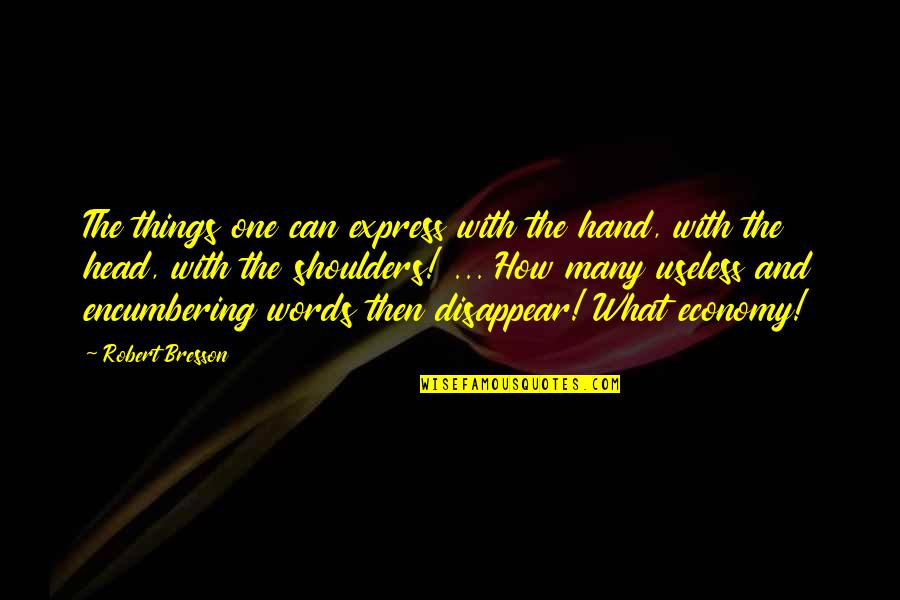 Words Are Useless Quotes By Robert Bresson: The things one can express with the hand,