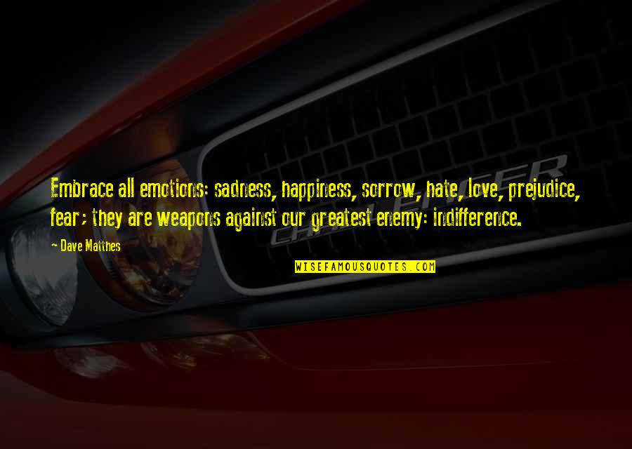 Words Are Weapons Quotes By Dave Matthes: Embrace all emotions: sadness, happiness, sorrow, hate, love,