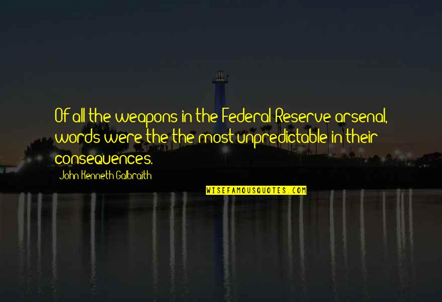 Words Are Weapons Quotes By John Kenneth Galbraith: Of all the weapons in the Federal Reserve