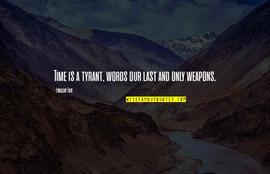 Words Are Weapons Quotes By Lyndsay Faye: Time is a tyrant, words our last and