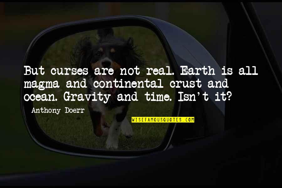Words Aren't Enough Love Quotes By Anthony Doerr: But curses are not real. Earth is all Words Aren't Enough Love Quotes By Anthony Doerr: But curses are not real. Earth is all