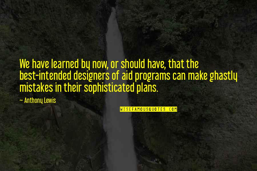 Words Aren't Enough Love Quotes By Anthony Lewis: We have learned by now, or should have, Words Aren't Enough Love Quotes By Anthony Lewis: We have learned by now, or should have,