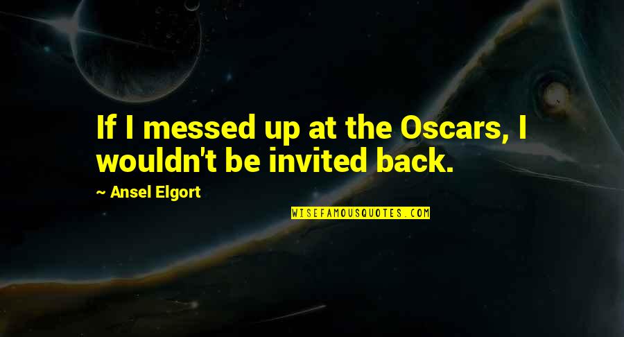Words Arent Enough Quotes By Ansel Elgort: If I messed up at the Oscars, I
