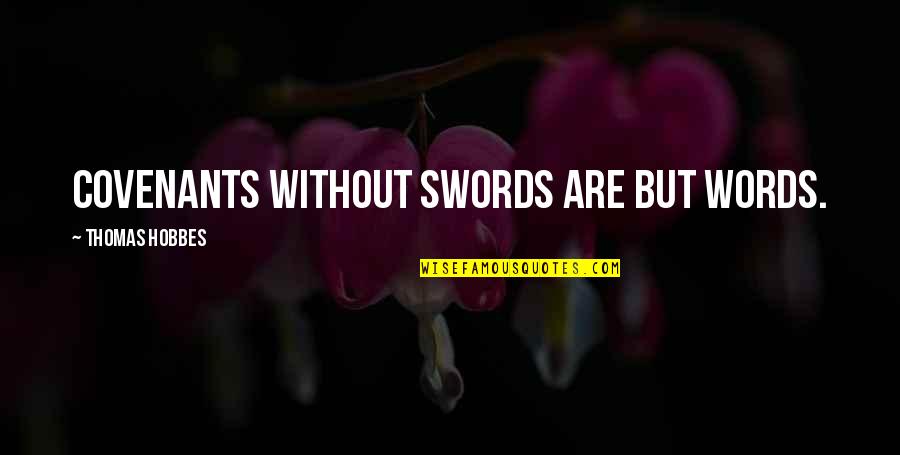 Words As Weapons Quotes By Thomas Hobbes: Covenants without swords are but words.