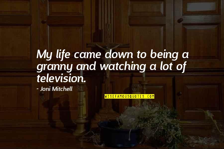 Words Become Meaningless Quotes By Joni Mitchell: My life came down to being a granny