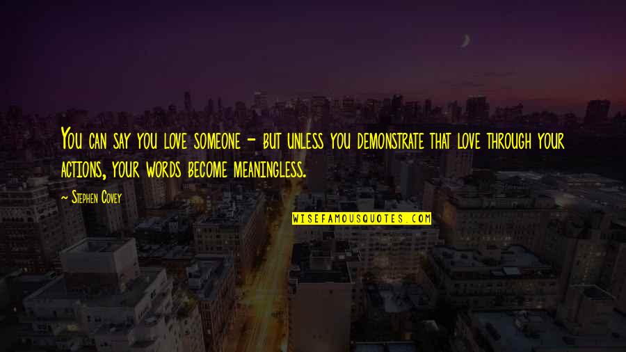 Words Become Meaningless Quotes By Stephen Covey: You can say you love someone - but