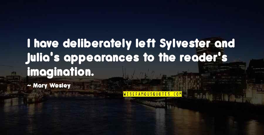 Words Being Weapons Quotes By Mary Wesley: I have deliberately left Sylvester and Julia's appearances Words Being Weapons Quotes By Mary Wesley: I have deliberately left Sylvester and Julia's appearances