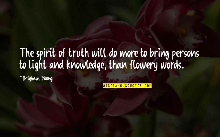 Words Bring Quotes By Brigham Young: The spirit of truth will do more to Words Bring Quotes By Brigham Young: The spirit of truth will do more to