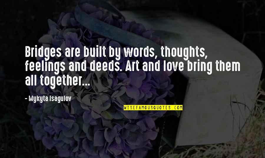 Words Bring Quotes By Mykyta Isagulov: Bridges are built by words, thoughts, feelings and Words Bring Quotes By Mykyta Isagulov: Bridges are built by words, thoughts, feelings and