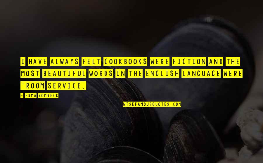 Words But English Quotes By Erma Bombeck: I have always felt cookbooks were fiction and