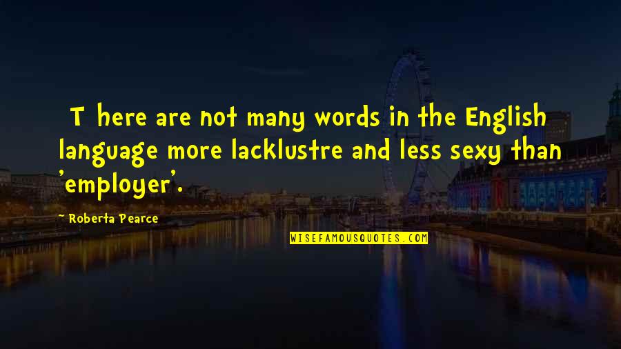 Words But English Quotes By Roberta Pearce: [T]here are not many words in the English