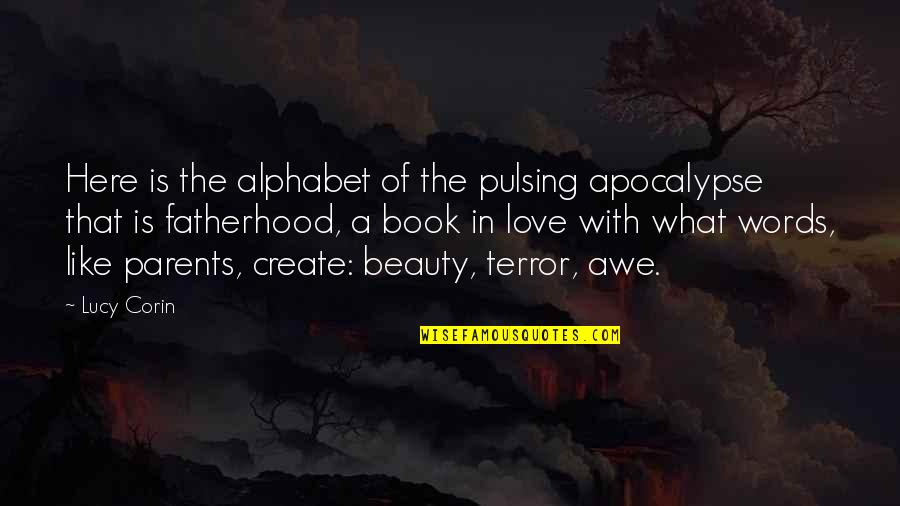 Words But In Alphabet Quotes By Lucy Corin: Here is the alphabet of the pulsing apocalypse
