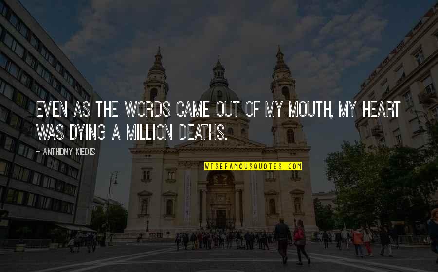 Words Came Out Quotes By Anthony Kiedis: Even as the words came out of my