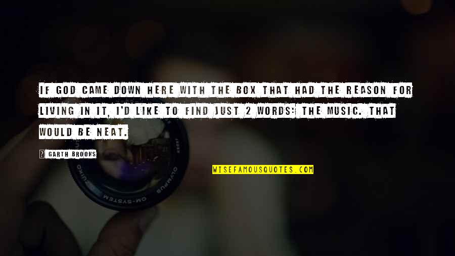 Words Came Out Quotes By Garth Brooks: If God came down here with the box Words Came Out Quotes By Garth Brooks: If God came down here with the box