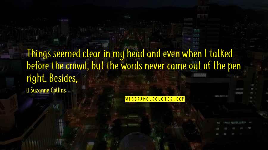 Words Came Out Quotes By Suzanne Collins: Things seemed clear in my head and even Words Came Out Quotes By Suzanne Collins: Things seemed clear in my head and even