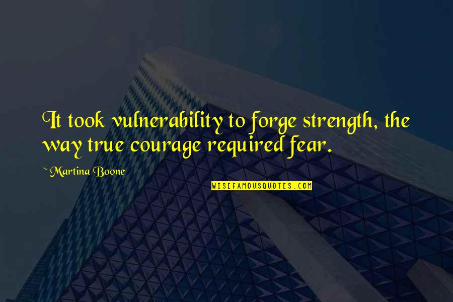 Words Can Break You Down Quotes By Martina Boone: It took vulnerability to forge strength, the way